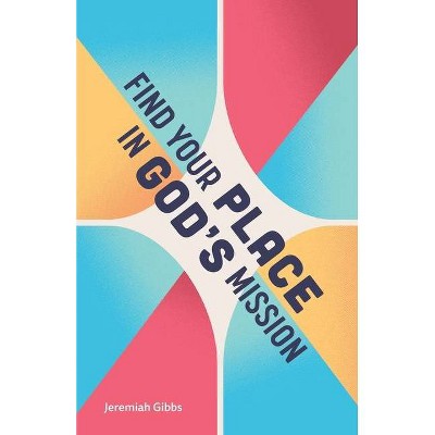 Find Your Place in God's Mission - by  Jeremiah Gibbs (Paperback)