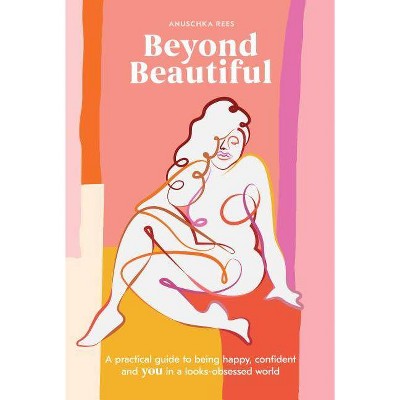 Beyond Beautiful - by  Anuschka Rees (Hardcover)