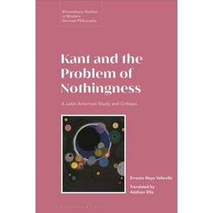 Kant and the Problem of Nothingness - (Bloomsbury Studies in Modern German Philosophy) by  Ernesto Mayz Vallenilla (Hardcover) - 1 of 1