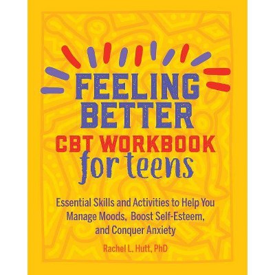 Feeling Better: CBT Workbook for Teens - (Health and Wellness Workbooks for Teens) by  Rachel Hutt (Paperback)