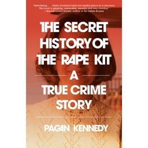 The Secret History of the Rape Kit - by  Pagan Kennedy (Paperback) - 1 of 1