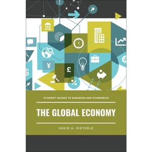 The Global Economy - (Student Guides to Business and Economics) by  David A Dieterle (Paperback) - 1 of 1