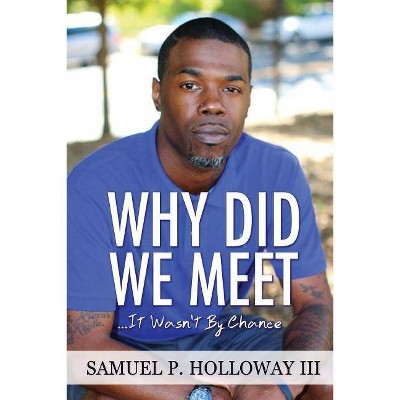 Why Did We Meet? - by  Samuel P Holloway (Paperback)