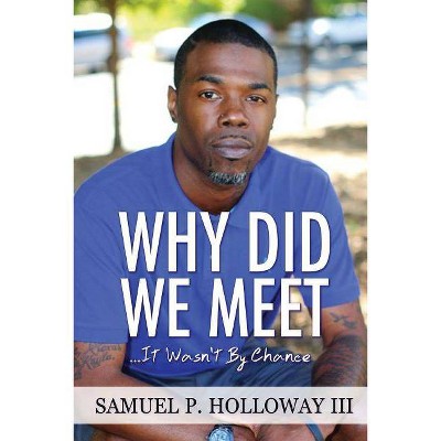 Why Did We Meet? - by  Samuel P Holloway (Paperback)