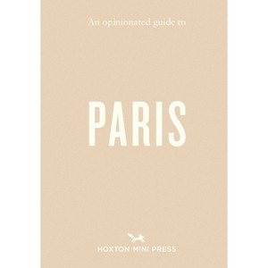 An Opinionated Guide to Paris - (Opinionated Guides) by  Joel Hart (Paperback) - 1 of 1