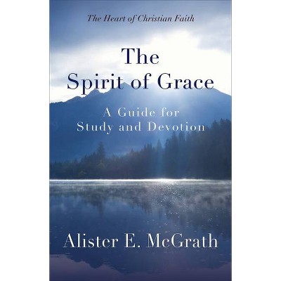 The Spirit of Grace - by  Alister E McGrath (Paperback)