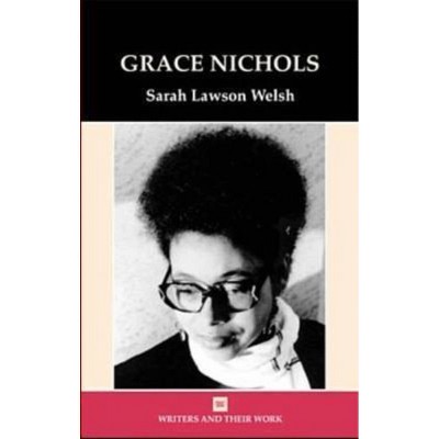 Grace Nichols - (Writers and Their Work) by  Sarah Lawson Welsh (Paperback)