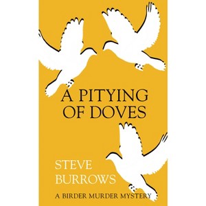 A Pitying of Doves - (Birder Murder Mystery) by  Steve Burrows (Paperback) - 1 of 1