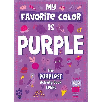 My Favorite Color Activity Book: Purple - by  Odd Dot (Paperback)