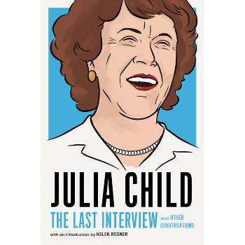 Julia Child: The Last Interview - (Paperback)