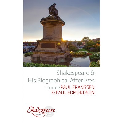 Shakespeare and His Biographical Afterlives - (Shakespeare &) by  Paul Franssen & Paul Edmondson (Paperback)