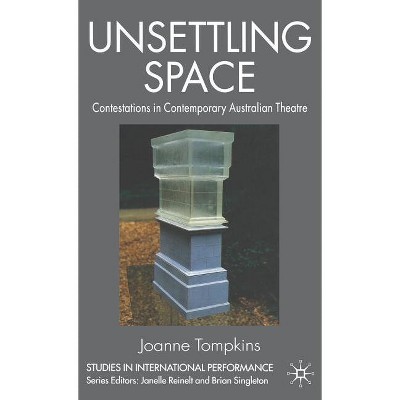 Unsettling Space - (Studies in International Performance) by  Joanne Tompkins (Hardcover)