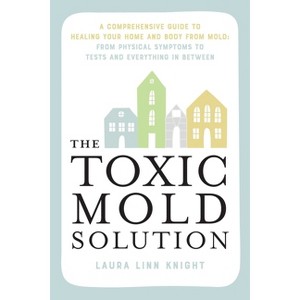 The Toxic Mold Solution - by  Laura Linn Knight (Paperback) - 1 of 1