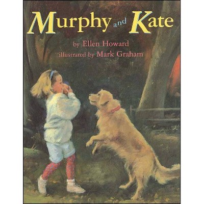 Murphy and Kate - by  Ellen Howard (Paperback)