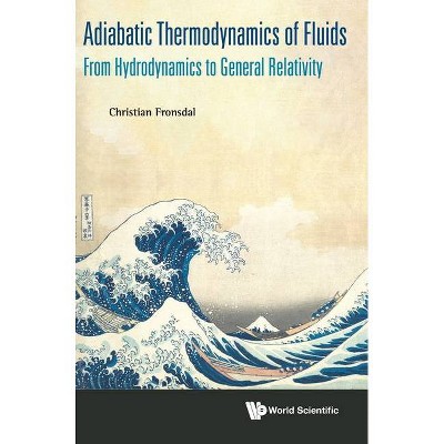 Adiabatic Thermodynamics of Fluids: From Hydrodynamics to General Relativity - by  Christian Fronsdal (Hardcover)