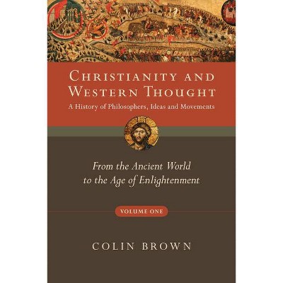 Christianity and Western Thought, Volume One - (Christianity & Western Thought) by  Colin Brown (Paperback)