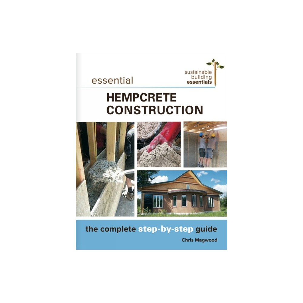 Essential Hempcrete Construction - (Sustainable Building Essentials) by Chris Magwood (Paperback)