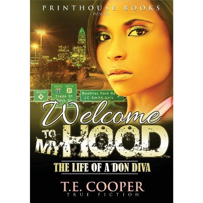 Welcome to My Hood; The Life of a Don Diva - by  T E Cooper (Paperback)