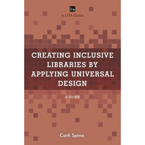 Creating Inclusive Libraries by Applying Universal Design - (Lita Guides) by  Carli Spina (Paperback) - 1 of 1