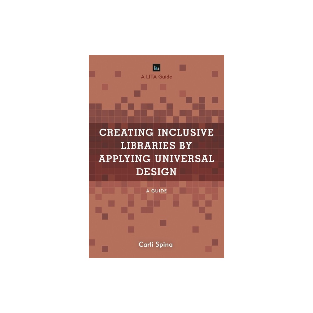 Creating Inclusive Libraries by Applying Universal Design - (Lita Guides) by Carli Spina (Paperback)
