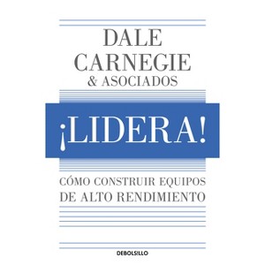 ¡Lidera! Cómo Construir Equipos de Alto Rendimiento / Lead!: How to Build a High-Performing Team - by  Dale Carnegie (Paperback) - 1 of 1