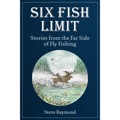 Six Fish Limit - by  Steve Raymond (Hardcover)