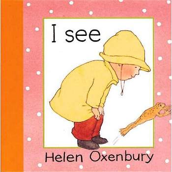 I See - (Baby Beginner Board Books) by  Helen Oxenbury (Board Book)