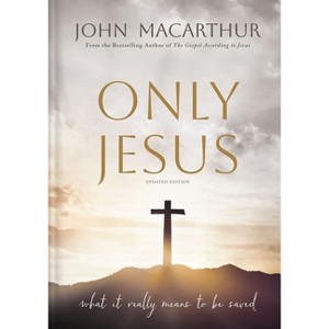Only Jesus, Updated Edition - by  John F MacArthur (Hardcover) - 1 of 1
