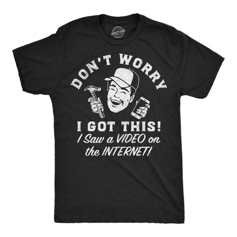 Мужские футболки Crazy Dog T-Shirts, Inc. Mens Funny T Shirts Dont Worry I Got This I Saw A Video On The Internet Novelty Graphic Tee for Men - Crazy Dog Men's T Shirt With Sarcastic L