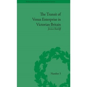 The Transit of Venus Enterprise in Victorian Britain - (Sci & Culture in the Nineteenth Century) by  Jessica Ratcliff (Paperback) - 1 of 1