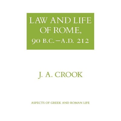 Law and Life of Rome, 90 B.C.-A.D. 212 - (Aspects of Greek and Roman Life) by  J a Crook (Paperback)