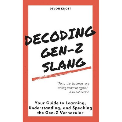 Decoding Gen-Z Slang - by  Devon Knott (Paperback)