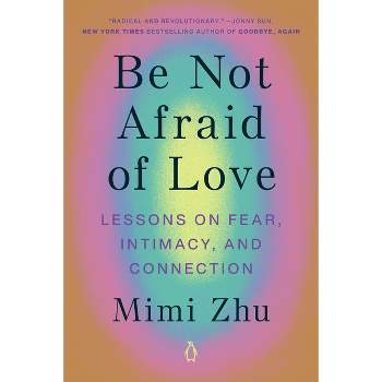 Be Not Afraid of Love - by  Mimi Zhu (Paperback)