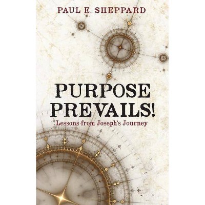 Purpose Prevails! - by  Paul E Sheppard (Paperback)