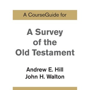 A CourseGuide for A Survey of the Old Testament - by  Andrew E Hill & John H Walton (Paperback) - 1 of 1