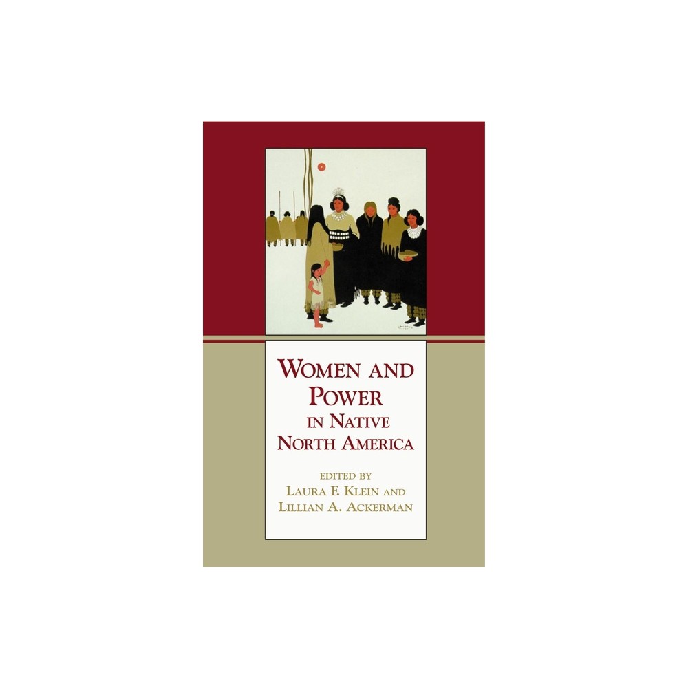 Women and Power in Native North America - by Lillian A Ackerman & Laura F Klein (Paperback)