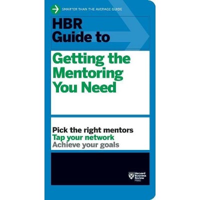 HBR Guide to Getting the Mentoring You Need (HBR Guide Series) - (Harvard Business Review Guides) by  Harvard Business Review (Paperback)