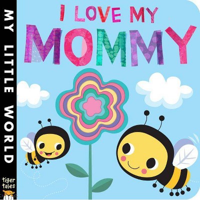 I Love My Mommy - (My Little World) by  Jonathan Litton (Board Book)