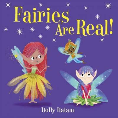 Fairies Are Real! -  BRDBK (Mythical Creatures Are Real!) by Holly Hatam (Hardcover)