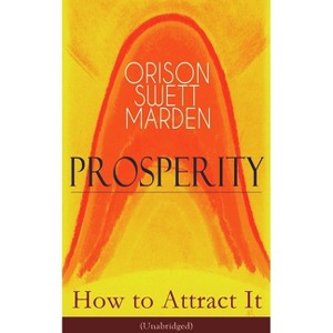 Prosperity - How to Attract It (Unabridged) - by  Orison Swett Marden (Paperback) - 1 of 1