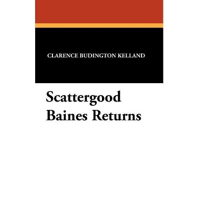 Scattergood Baines Returns - by  Clarence Budington Kelland (Paperback)