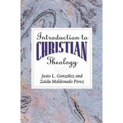 Introduction to Christian Theology - by  Justo L Gonzalez & Zaida Maldonado Perez (Paperback)