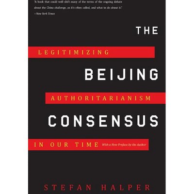 The Beijing Consensus - by  Stefan Halper (Paperback)