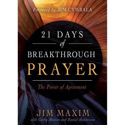 21 Days of Breakthrough Prayer - by  Jim Maxim & Cathy Maxim & Daniel Henderson (Paperback)