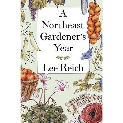 A Northeast Gardener's Year - by  Lee A Reich (Paperback)