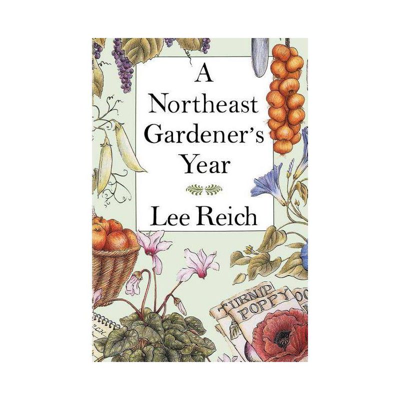 A Northeast Gardener's Year - by  Lee A Reich (Paperback), 1 of 2