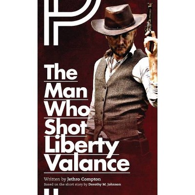 Man Who Shot Liberty Valance - (Oberon Modern Plays) by  Jethro Compton (Paperback)