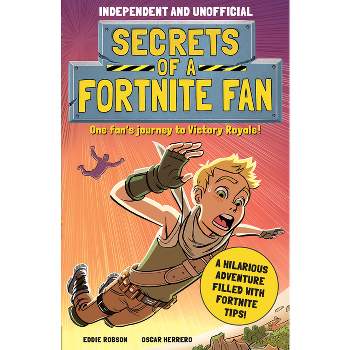 Secrets of a Fortnite Fan (Independent & Unofficial) - by  Eddie Robson (Paperback)