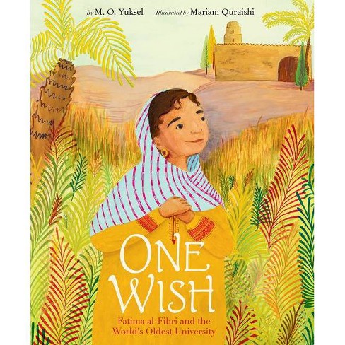 One Wish: Fatima Al-Fihri and the World's Oldest University - by  M O Yuksel (Hardcover) - image 1 of 1