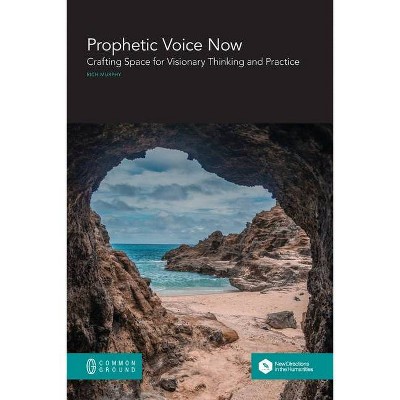 Prophetic Voice Now - by  Rich Murphy (Paperback)